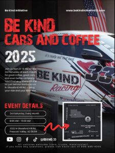 Flyer for Be Kind Cars and Coffee 2025 in Prescott Valley, held every 3rd Saturday from 8–10 AM at 3322 N Glassford Hill Rd, behind Starbucks. Features a Be Kind Racing car and event map.